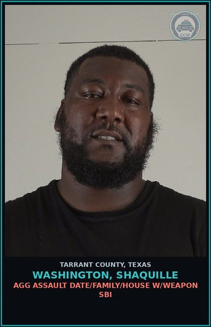 CCW arrest card for Washington, Shaquille in Tarrant County: AGG ASSAULT DATE/FAMILY/HOUSE W/WEAPON SBI