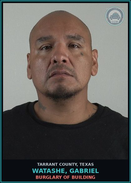 CCW arrest card for Watashe, Gabriel in Tarrant County: BURGLARY OF BUILDING