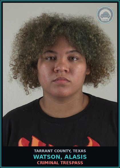 CCW arrest card for Watson, Alasis in Tarrant County: CRIMINAL TRESPASS