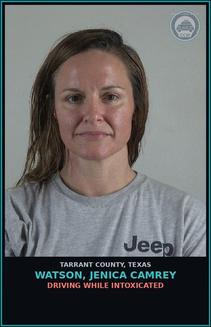 CCW arrest card for Watson, Jenica Camrey in Tarrant County: DRIVING WHILE INTOXICATED