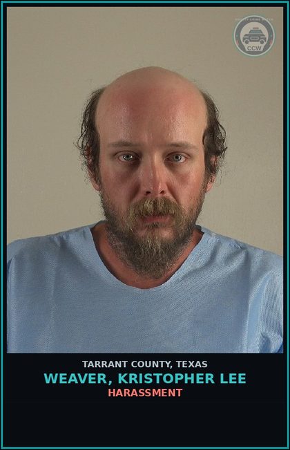 CCW arrest card for Weaver, Kristopher Lee in Tarrant County: HARASSMENT