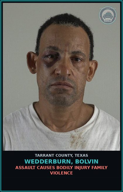 CCW arrest card for Wedderburn, Bolvin in Tarrant County: ASSAULT CAUSES BODILY INJURY FAMILY VIOLENCE