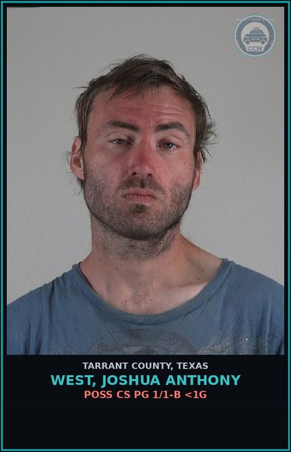 CCW arrest card for West, Joshua Anthony in Tarrant County: POSS CS PG 1/1-B <1G