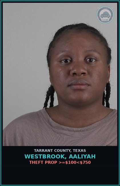 CCW arrest card for Westbrook, Aaliyah in Tarrant County: THEFT PROP >=$100<$750