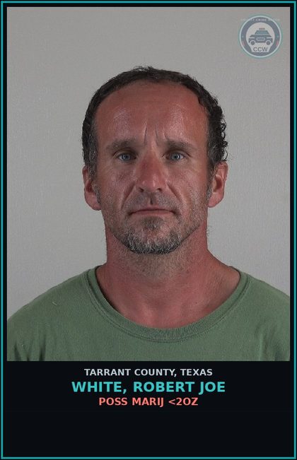 CCW arrest card for White, Robert Joe in Tarrant County: POSS MARIJ <2OZ