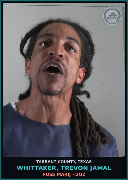 CCW arrest card for Whittaker, Trevon Jamal in Tarrant County: POSS MARIJ <2OZ