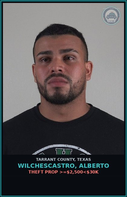 CCW arrest card for Wilchescastro, Alberto in Tarrant County: THEFT PROP >=$2,500<$30K