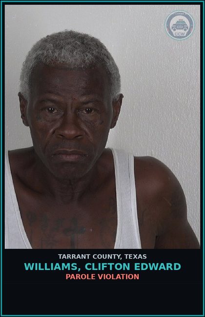 CCW arrest card for Williams, Clifton Edward in Tarrant County: PAROLE VIOLATION