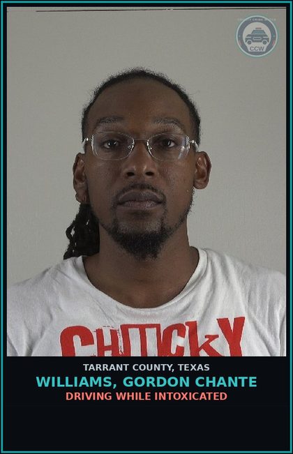 CCW arrest card for Williams, Gordon Chante in Tarrant County: DRIVING WHILE INTOXICATED