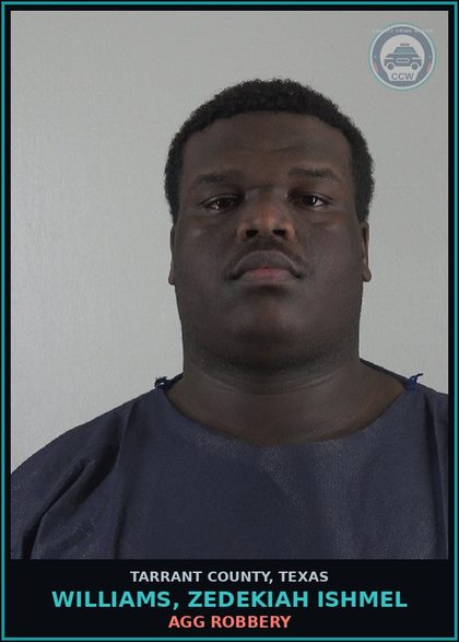 CCW arrest card for Williams, Zedekiah Ishmel in Tarrant County: AGG ROBBERY