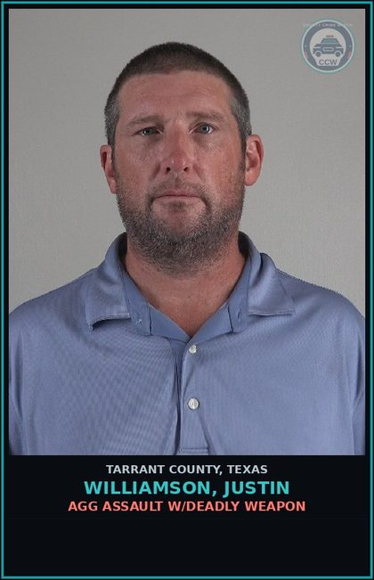 CCW arrest card for Williamson, Justin in Tarrant County: AGG ASSAULT W/DEADLY WEAPON
