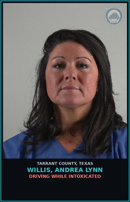 CCW arrest card for Willis, Andrea Lynn in Tarrant County: DRIVING WHILE INTOXICATED