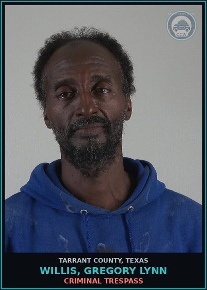CCW arrest card for Willis, Gregory Lynn in Tarrant County: CRIMINAL TRESPASS