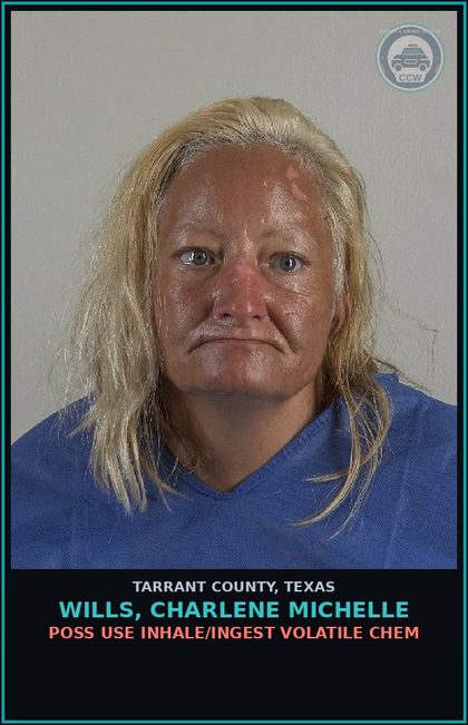 CCW arrest card for Wills, Charlene Michelle in Tarrant County: POSS USE INHALE/INGEST VOLATILE CHEM