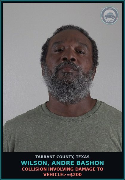 CCW arrest card for Wilson, Andre Bashon in Tarrant County: COLLISION INVOLVING DAMAGE TO VEHICLE>=$200