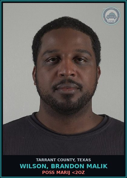 CCW arrest card for Wilson, Brandon Malik in Tarrant County: POSS MARIJ <2OZ