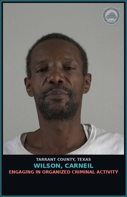 CCW arrest card for Wilson, Carneil in Tarrant County: ENGAGING IN ORGANIZED CRIMINAL ACTIVITY