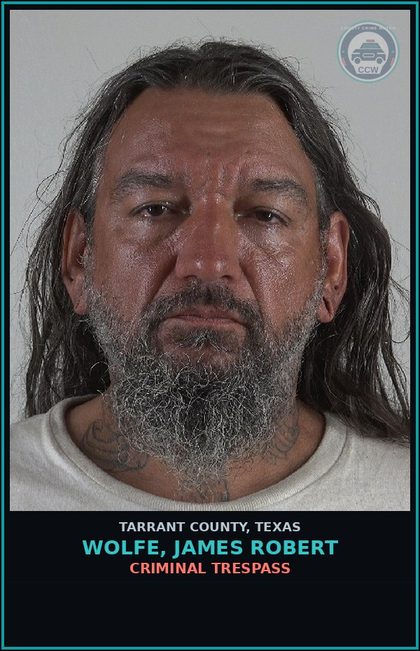 CCW arrest card for Wolfe, James Robert in Tarrant County: CRIMINAL TRESPASS