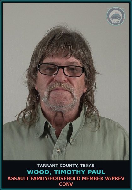 CCW arrest card for Wood, Timothy Paul in Tarrant County: ASSAULT FAMILY/HOUSEHOLD MEMBER W/PREV CONV