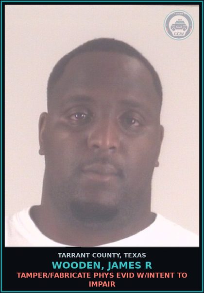 CCW arrest card for Wooden, James R in Tarrant County: TAMPER/FABRICATE PHYS EVID W/INTENT TO IMPAIR