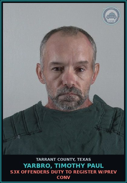 CCW arrest card for Yarbro, Timothy Paul in Tarrant County: s3x OFFENDERS DUTY TO REGISTER W/PREV CONV