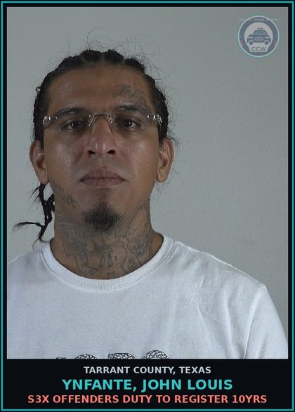 CCW arrest card for Ynfante, John Louis in Tarrant County: s3x OFFENDERS DUTY TO REGISTER 10YRS