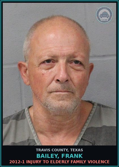 CCW arrest card for Bailey, Frank in Travis County: 2012-1 INJURY TO ELDERLY FAMILY VIOLENCE