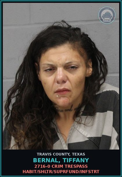 CCW arrest card for Bernal, Tiffany in Travis County: 2716-0 CRIM TRESPASS HABIT/SHLTR/SUPRFUND/INFSTRT