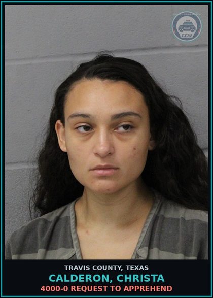 CCW arrest card for Calderon, Christa in Travis County: 4000-0 REQUEST TO APPREHEND