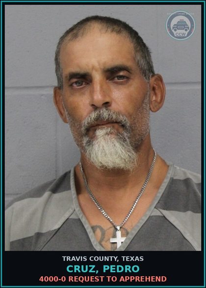 CCW arrest card for Cruz, Pedro in Travis County: 4000-0 REQUEST TO APPREHEND
