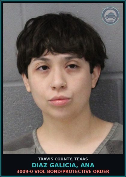 CCW arrest card for Diaz Galicia, Ana in Travis County: 3009-0 VIOL BOND/PROTECTIVE ORDER