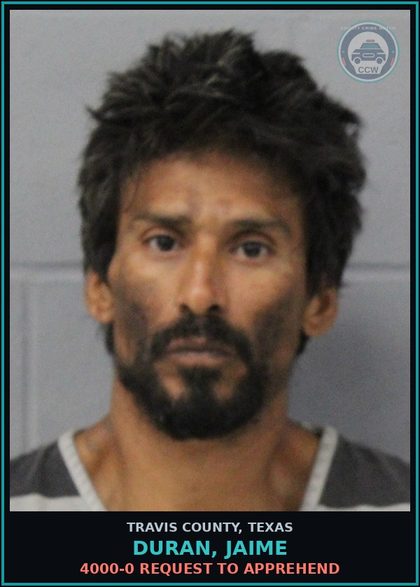 CCW arrest card for Duran, Jaime in Travis County: 4000-0 REQUEST TO APPREHEND