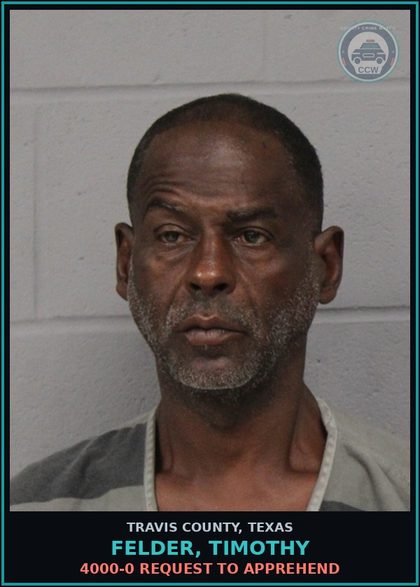 CCW arrest card for Felder, Timothy in Travis County: 4000-0 REQUEST TO APPREHEND