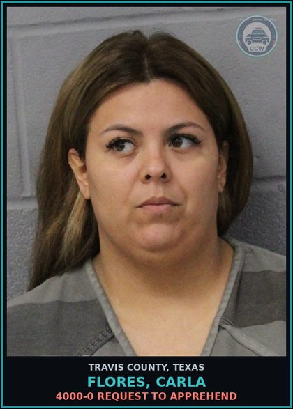 CCW arrest card for Flores, Carla in Travis County: 4000-0 REQUEST TO APPREHEND