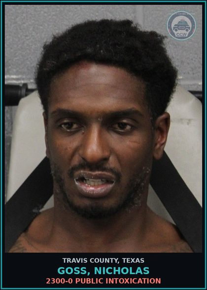 CCW arrest card for Goss, Nicholas in Travis County: 2300-0 PUBLIC INTOXICATION
