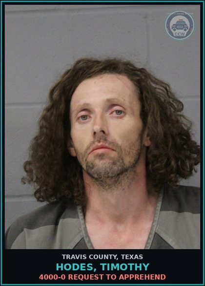 CCW arrest card for Hodes, Timothy in Travis County: 4000-0 REQUEST TO APPREHEND