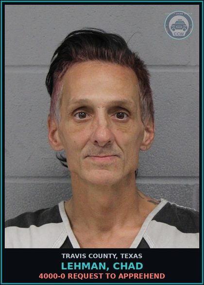 CCW arrest card for Lehman, Chad in Travis County: 4000-0 REQUEST TO APPREHEND