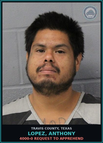 CCW arrest card for Lopez, Anthony in Travis County: 4000-0 REQUEST TO APPREHEND