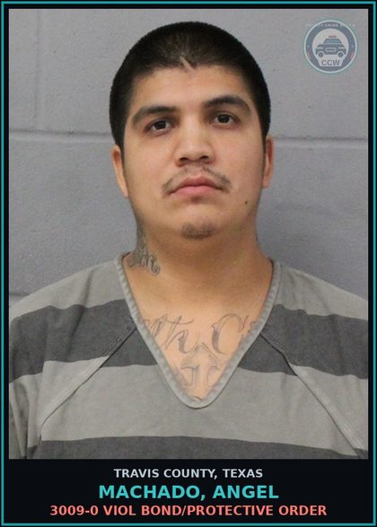 CCW arrest card for Machado, Angel in Travis County: 3009-0 VIOL BOND/PROTECTIVE ORDER