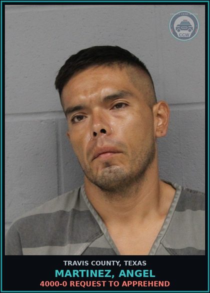 CCW arrest card for Martinez, Angel in Travis County: 4000-0 REQUEST TO APPREHEND