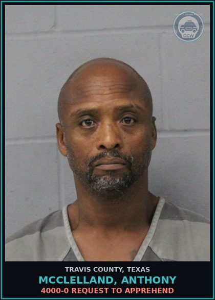 CCW arrest card for Mcclelland, Anthony in Travis County: 4000-0 REQUEST TO APPREHEND
