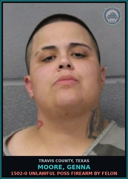 CCW arrest card for Moore, Genna in Travis County: 1502-0 UNLAWFUL POSS FIREARM BY FELON