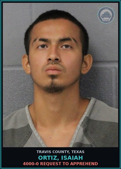CCW arrest card for Ortiz, Isaiah in Travis County: 4000-0 REQUEST TO APPREHEND