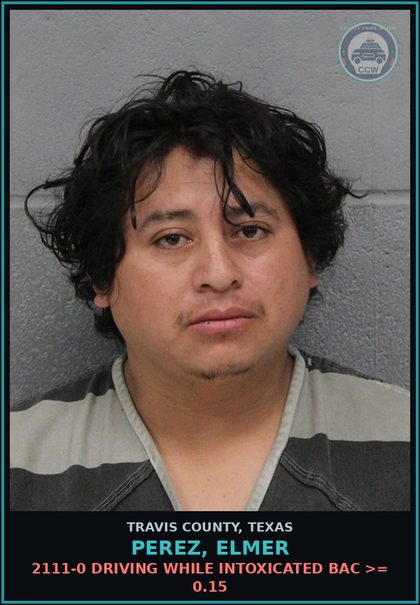 CCW arrest card for Perez, Elmer in Travis County: 2111-0 DRIVING WHILE INTOXICATED BAC >= 0.15