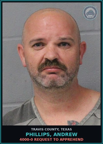 CCW arrest card for Phillips, Andrew in Travis County: 4000-0 REQUEST TO APPREHEND