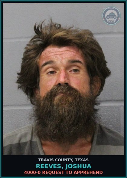 CCW arrest card for Reeves, Joshua in Travis County: 4000-0 REQUEST TO APPREHEND