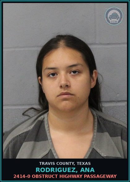 CCW arrest card for Rodriguez, Ana in Travis County: 2414-0 OBSTRUCT HIGHWAY PASSAGEWAY