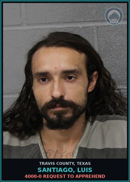 CCW arrest card for Santiago, Luis in Travis County: 4000-0 REQUEST TO APPREHEND