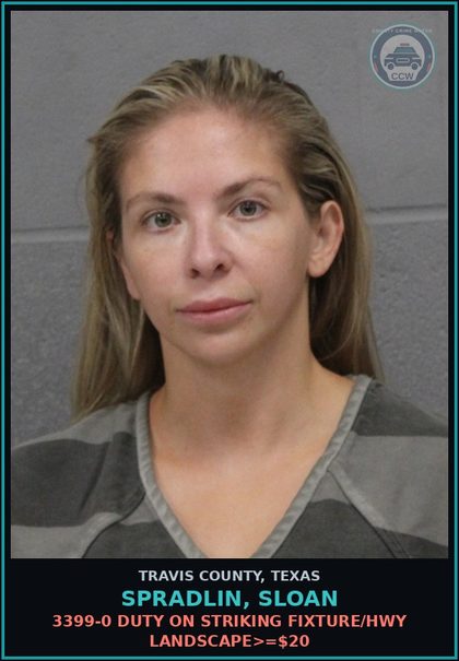CCW arrest card for Spradlin, Sloan in Travis County: 3399-0 DUTY ON STRIKING FIXTURE/HWY LANDSCAPE>=$20