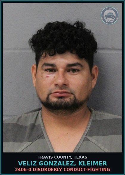 CCW arrest card for Veliz Gonzalez, Kleimer in Travis County: 2406-0 DISORDERLY CONDUCT-FIGHTING